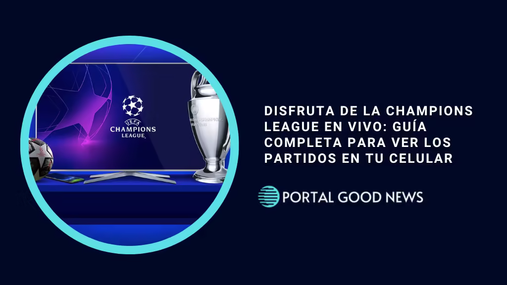 Disfruta de la Champions League en Vivo: Guía Completa para Ver los