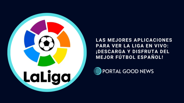 Las Mejores Aplicaciones para Ver La Liga en Vivo: ¡Descarga y Disfruta del Mejor Fútbol Español!