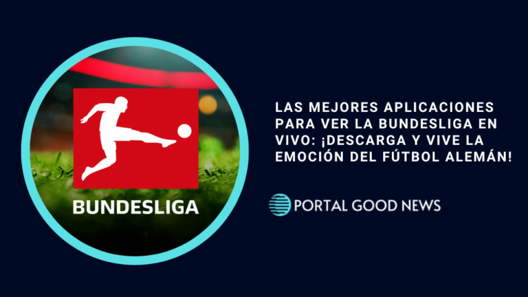 Las Mejores Aplicaciones para Ver la Bundesliga en Vivo: ¡Descarga y Vive la Emoción del Fútbol Alemán!