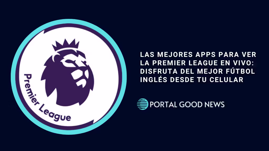 Las Mejores Apps para Ver la Premier League en Vivo: Disfruta del Mejor