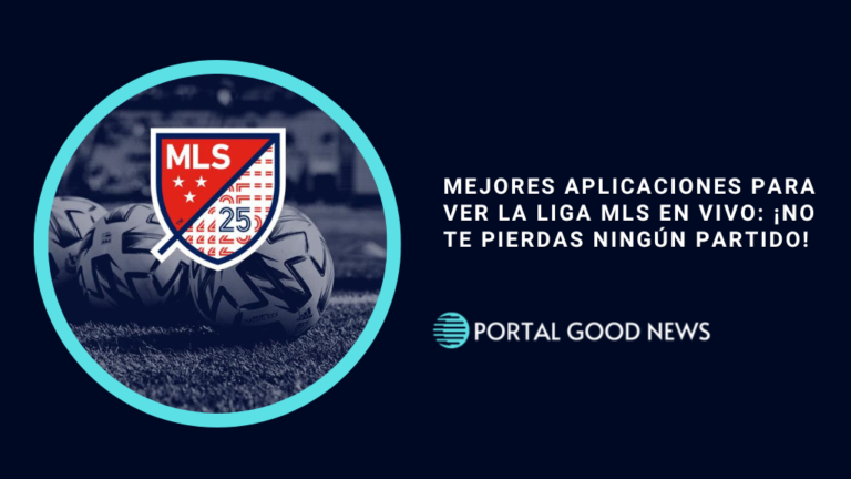 Mejores Aplicaciones para Ver la Liga MLS en Vivo: ¡No Te Pierdas Ningún Partido!