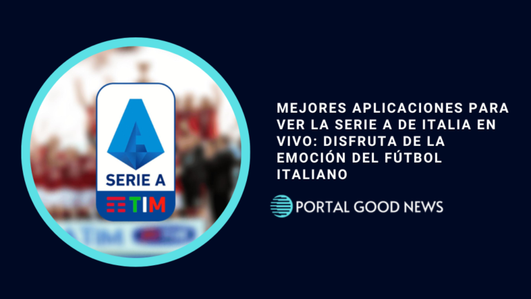 Mejores Aplicaciones para Ver la Serie A de Italia en Vivo: Disfruta de la Emoción del Fútbol Italiano