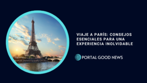 Viaje a París: Consejos Esenciales para una Experiencia Inolvidable