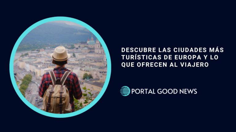 Descubre las Ciudades Más Turísticas de Europa y lo que Ofrecen al Viajero