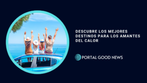 Descubre los Mejores Destinos para los Amantes del Calor