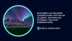 Descubre los Mejores Lugares para Visitar en Islandia: Naturaleza Extrema y Belleza Sobrenatural