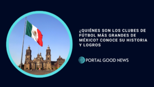 ¿Quiénes son los clubes de fútbol más grandes de México? Conoce su historia y logros
