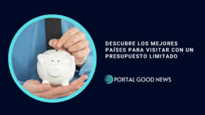 Descubre los Mejores Países para Visitar con un Presupuesto Limitado