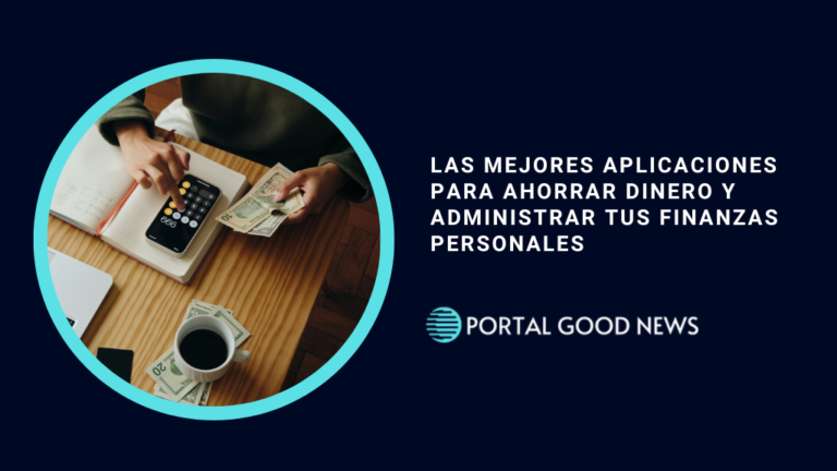 Las Mejores Aplicaciones para Ahorrar Dinero y Administrar tus Finanzas Personales