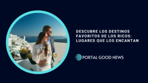 Descubre los Destinos Favoritos de los Ricos: Lugares que los Encantan