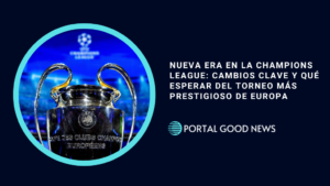 Nueva Era en la Champions League: Cambios Clave y Qué Esperar del Torneo Más Prestigioso de Europa