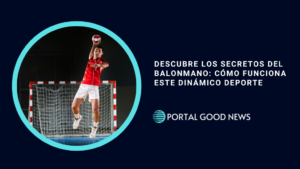 Descubre los Secretos del Balonmano: Cómo Funciona este Dinámico Deporte