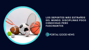 Los Deportes Más Extraños del Mundo: Disciplinas Poco Conocidas pero Fascinantes