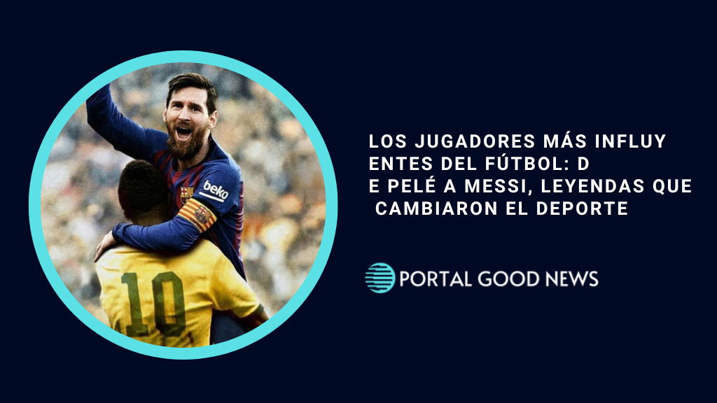Los Jugadores Más Influyentes del Fútbol: De Pelé a Messi, Leyendas que Cambiaron el Deporte