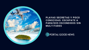 Playas Secretas y Poco Conocidas: Escápate a Paraísos Escondidos sin Multitudes