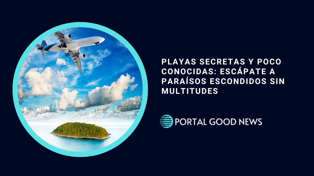 Playas Secretas y Poco Conocidas: Escápate a Paraísos Escondidos sin Multitudes