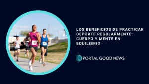 Los Beneficios de Practicar Deporte Regularmente: Cuerpo y Mente en Equilibrio