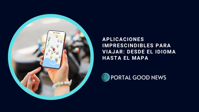Aplicaciones Imprescindibles para Viajar: Desde el Idioma Hasta el Mapa