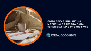 Cómo crear una rutina matutina poderosa para tener días más productivos