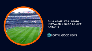 Guía Completa: Cómo Instalar y Usar la App Fanatiz