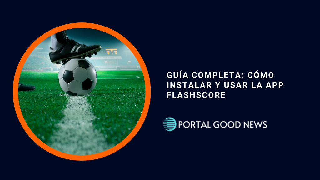 Guía Completa: Cómo Instalar y Usar la App Flashscore