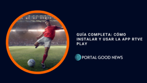 Guía Completa: Cómo Instalar y Usar la App RTVE Play