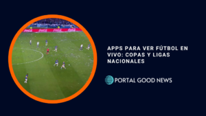 Apps para ver Fútbol en Vivo: Copas y Ligas Nacionales