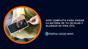 Guía completa para cuidar la batería de tu celular y alargar su vida útil
