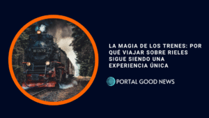 La magia de los trenes: por qué viajar sobre rieles sigue siendo una experiencia única